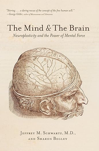 The Mind and the Brain: Neuroplasticity and the Power of Mental Force